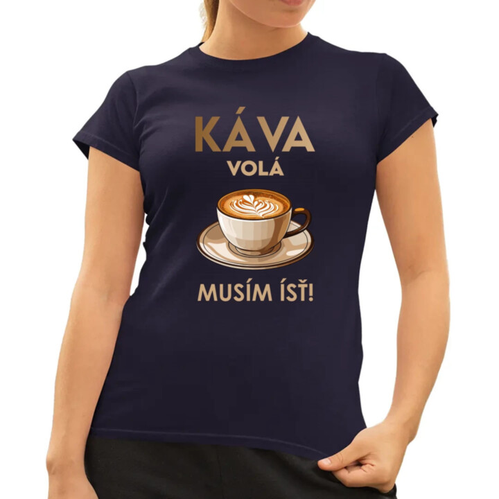 Káva volá, musím ísť  - dámske tričko s potlačou