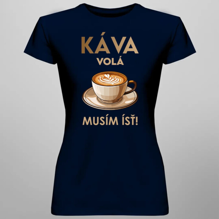 Káva volá, musím ísť  - dámske tričko s potlačou