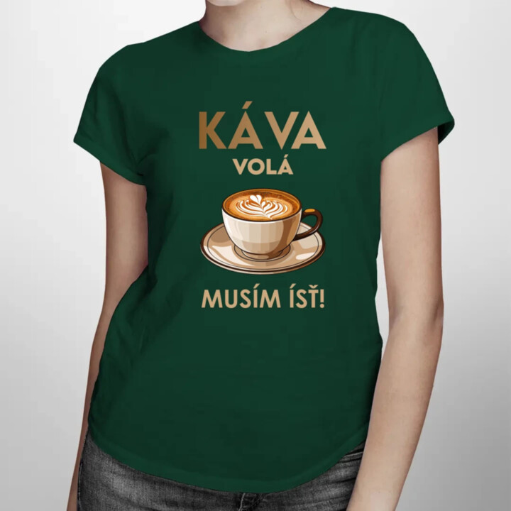 Káva volá, musím ísť  - dámske tričko s potlačou