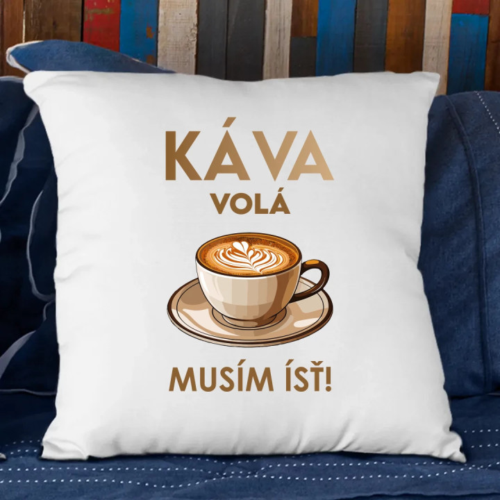Káva volá, musím ísť  - vankúš s potlačou
