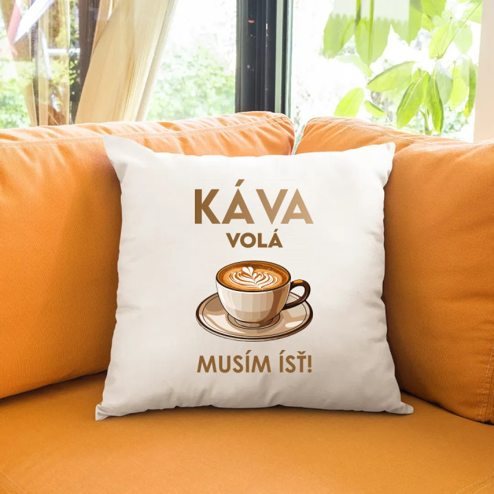 Káva volá, musím ísť  - vankúš s potlačou