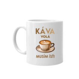 Káva volá, musím ísť  - keramický hrnček s potlačou