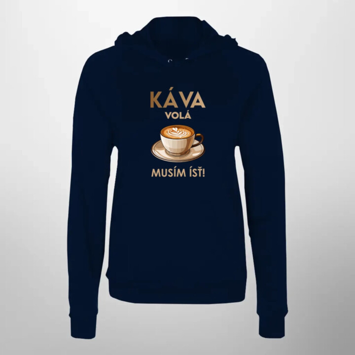 Káva volá, musím ísť   - dámska mikina s potlačou
