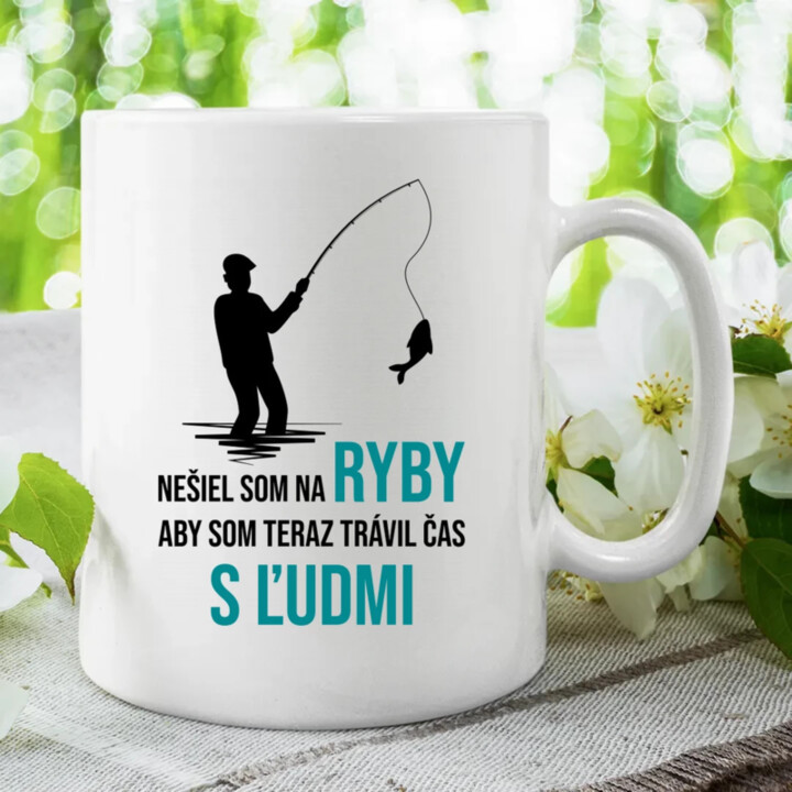 Nešiel som na ryby, aby som teraz trávil čas s ľudmi  - keramický hrnček s potlačou