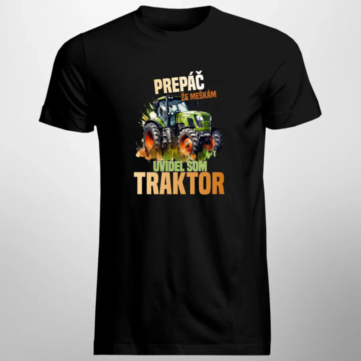 Prepáč že meškám, uvidel som traktor - pánske tričko s potlačou