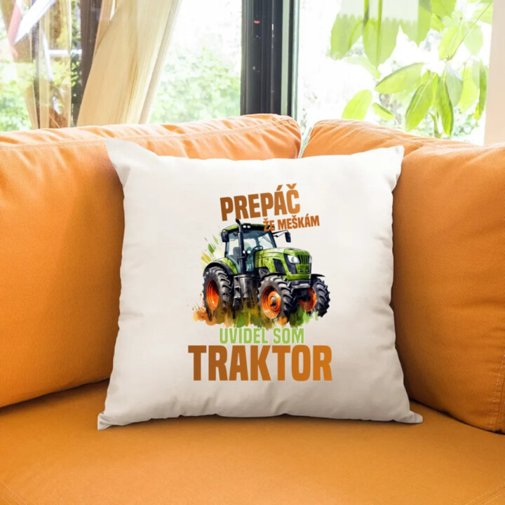 Prepáč že meškám, uvidel som traktor - vankúš s potlačou