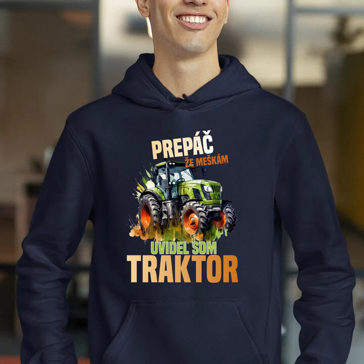 Prepáč že meškám, uvidel som traktor  - pánska mikina s potlačou