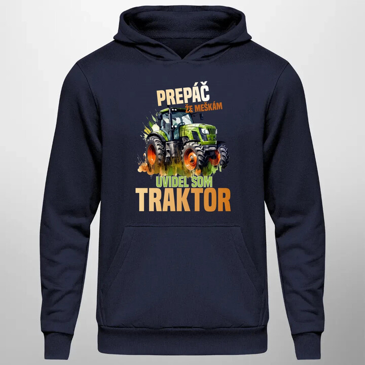 Prepáč že meškám, uvidel som traktor  - pánska mikina s potlačou
