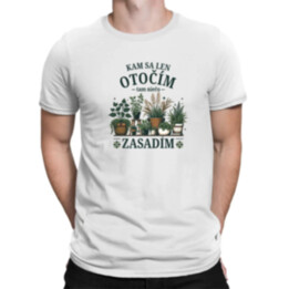 Kam sa len otočím, tam niečo zasadím - pánske tričko s potlačou