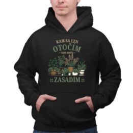Kam sa len otočím, tam niečo zasadím  - pánska mikina s potlačou