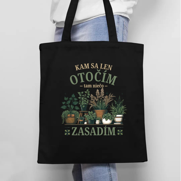 Kam sa len otočím, tam niečo zasadím - taška s potlačou