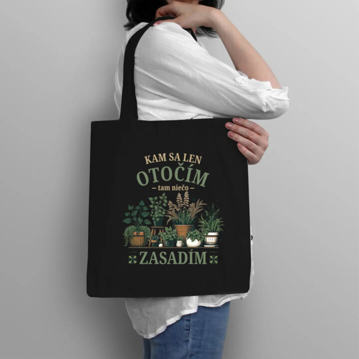 Kam sa len otočím, tam niečo zasadím - taška s potlačou