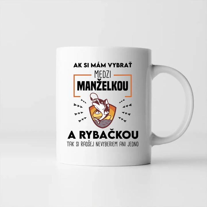 Ak si mám vybrať medzi manželkou a rybačkou - keramický hrnček s potlačou