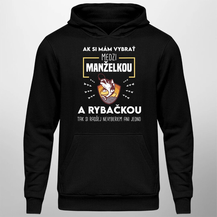 Ak si mám vybrať medzi manželkou a rybačkou  - pánska mikina s potlačou