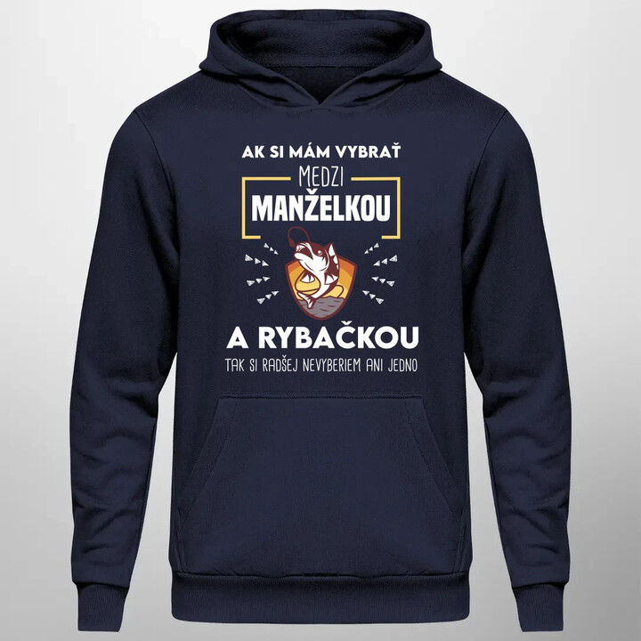 Ak si mám vybrať medzi manželkou a rybačkou  - pánska mikina s potlačou