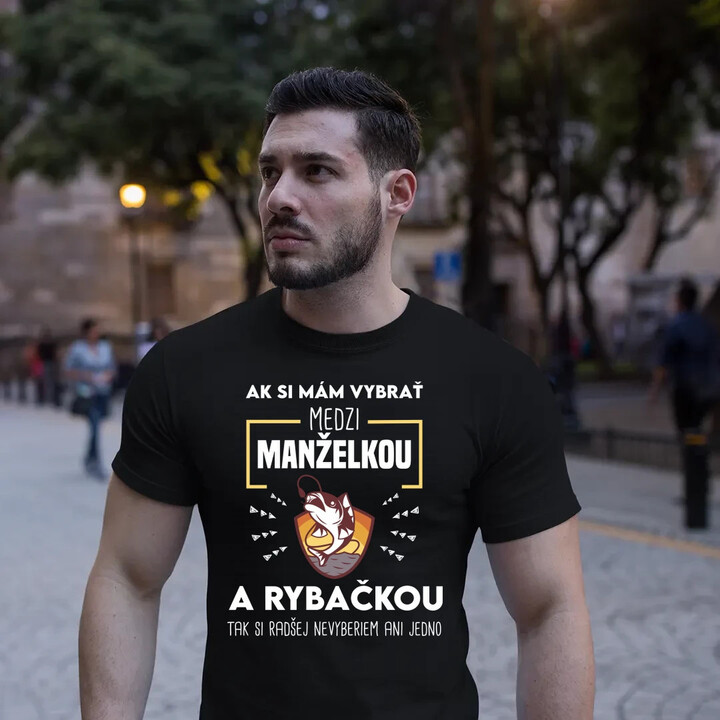 Ak si mám vybrať medzi manželkou a rybačkou - pánske tričko s potlačou