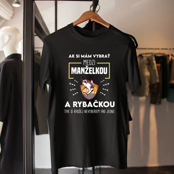 Ak si mám vybrať medzi manželkou a rybačkou - pánske tričko s potlačou