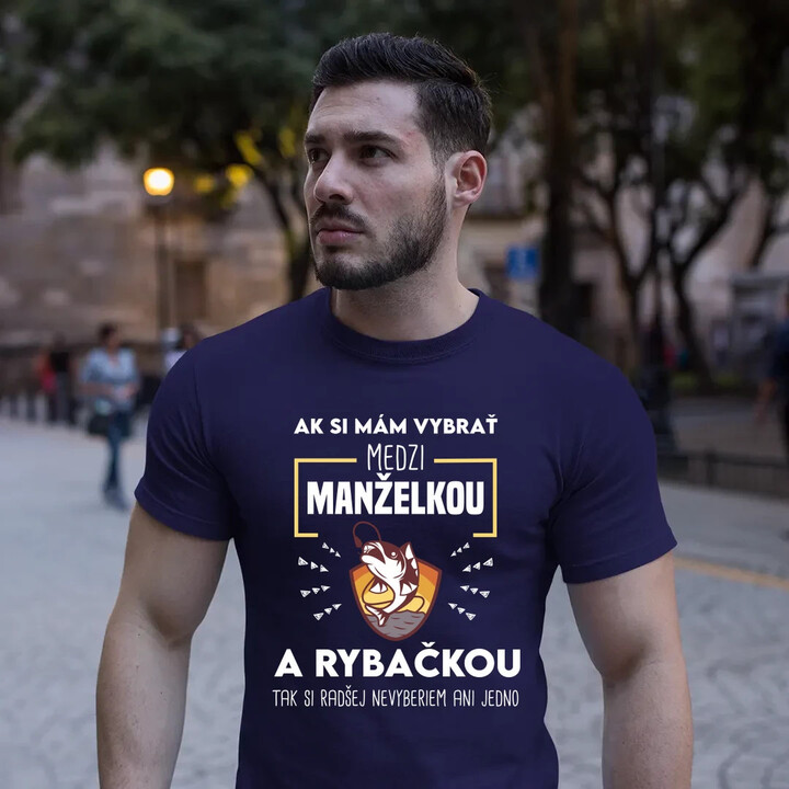 Ak si mám vybrať medzi manželkou a rybačkou - pánske tričko s potlačou