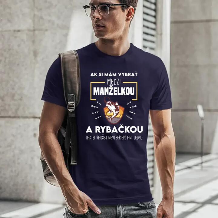 Ak si mám vybrať medzi manželkou a rybačkou - pánske tričko s potlačou