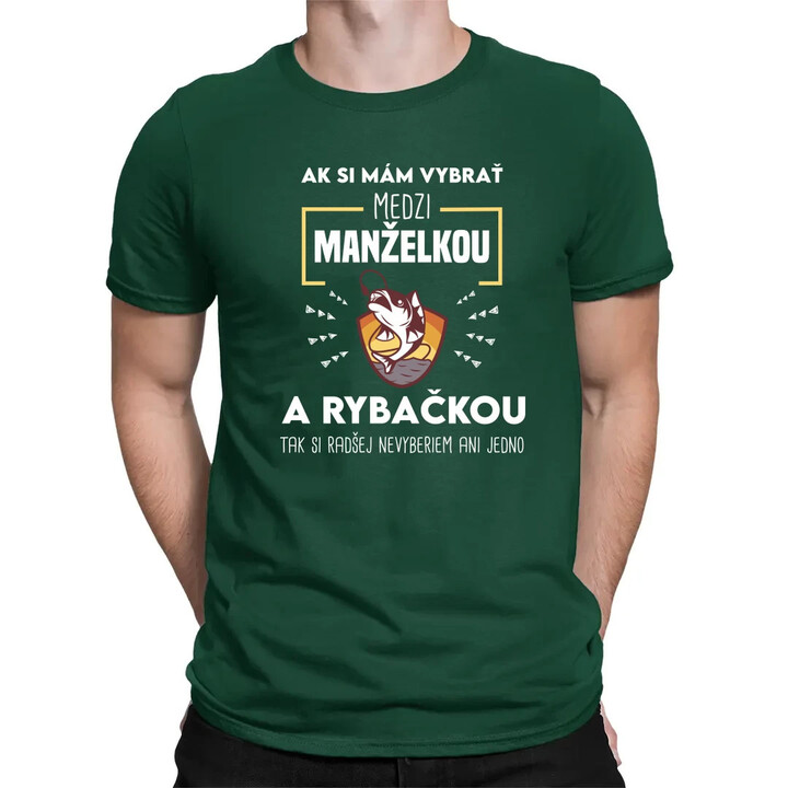 Ak si mám vybrať medzi manželkou a rybačkou - pánske tričko s potlačou