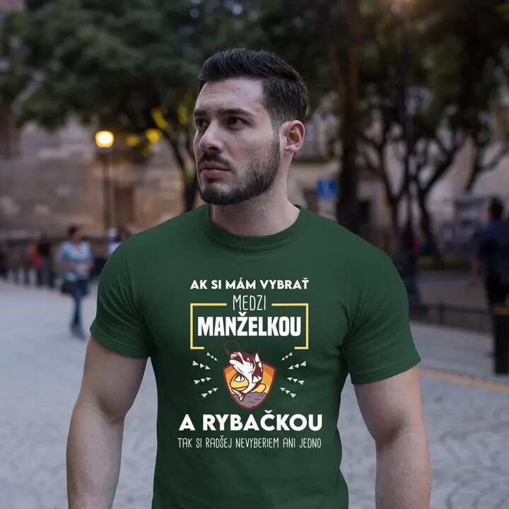 Ak si mám vybrať medzi manželkou a rybačkou - pánske tričko s potlačou