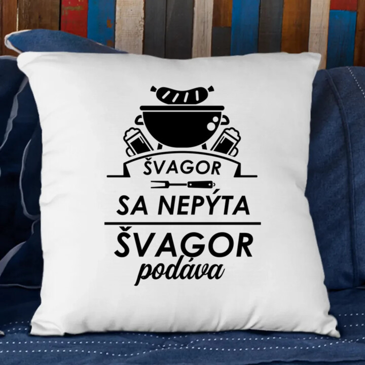 Švagor sa nepýta, švagor podáva - vankúš s potlačou