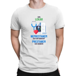 Som lekár, neprestanem, keď som unavený - pánske tričko s potlačou