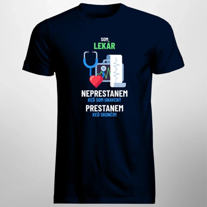 Som lekár, neprestanem, keď som unavený - pánske tričko s potlačou