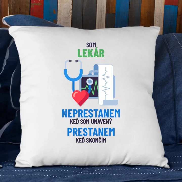 Som lekár, neprestanem, keď som unavený - vankúš s potlačou