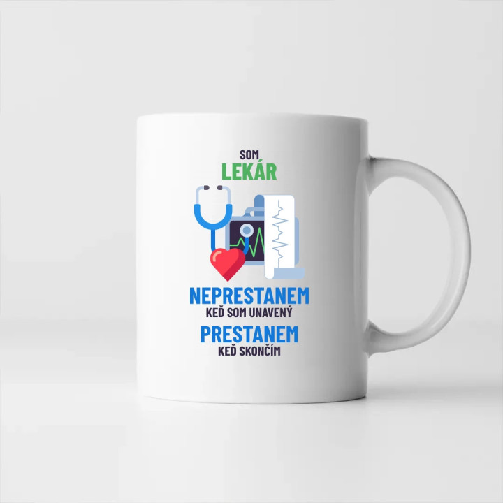 Som lekár, neprestanem, keď som unavený - keramický hrnček s potlačou