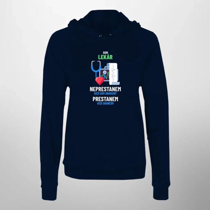 Som lekár, neprestanem, keď som unavený  - dámska mikina s potlačou