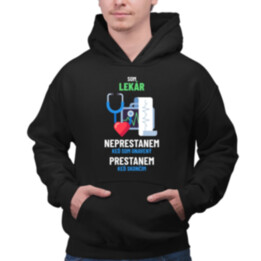 Som lekár, neprestanem, keď som unavený  - pánska mikina s potlačou