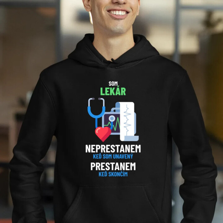 Som lekár, neprestanem, keď som unavený  - pánska mikina s potlačou