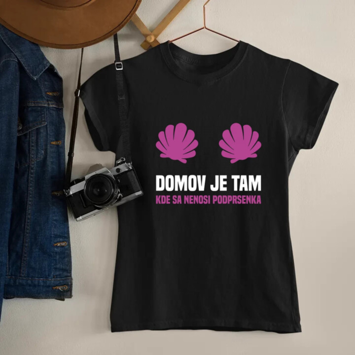 Domov je tam, kde sa nenosi podprsenka - dámske tričko s potlačou