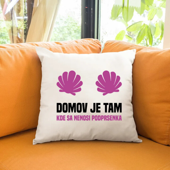 Domov je tam, kde sa nenosi podprsenka - vankúš s potlačou