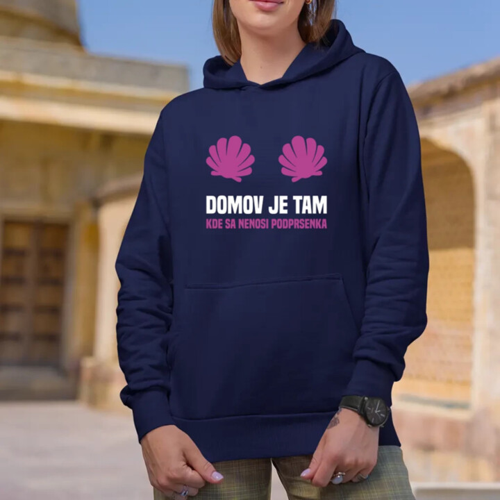 Domov je tam, kde sa nenosi podprsenka  - dámska mikina s potlačou