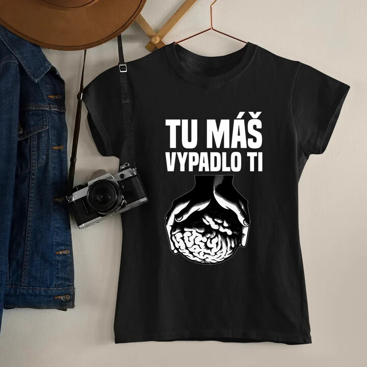 Tu máš - vypadlo ti - dámske tričko s potlačou