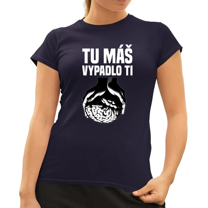 Tu máš - vypadlo ti - dámske tričko s potlačou