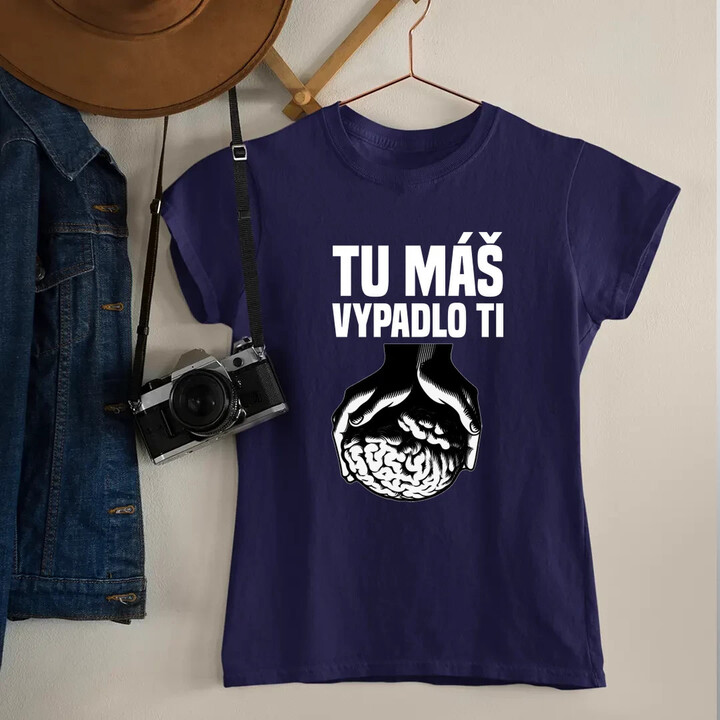 Tu máš - vypadlo ti - dámske tričko s potlačou