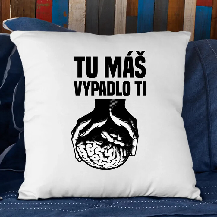 Tu máš - vypadlo ti - vankúš s potlačou