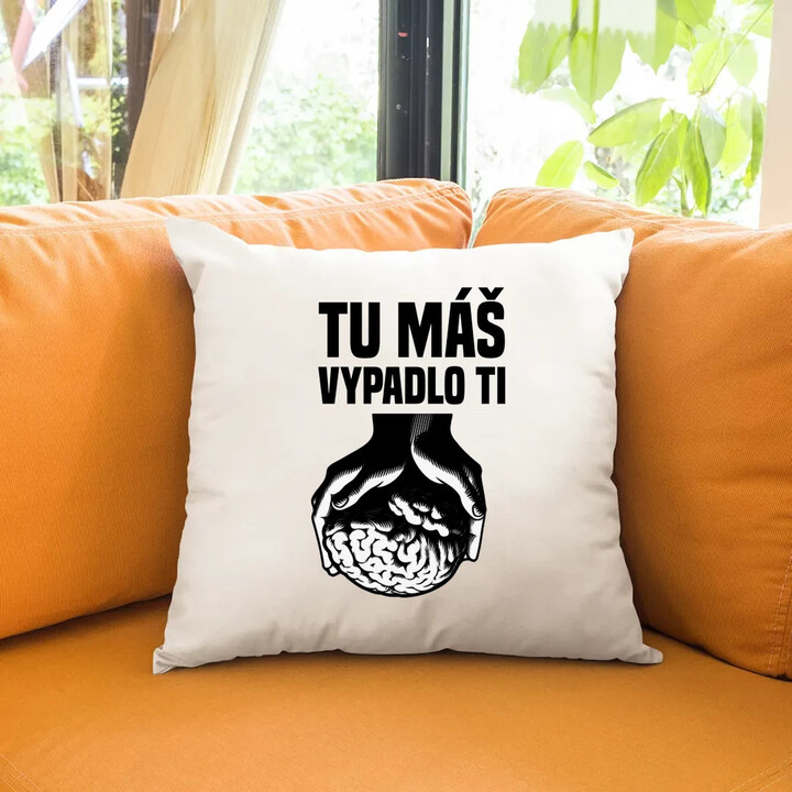 Tu máš - vypadlo ti - vankúš s potlačou