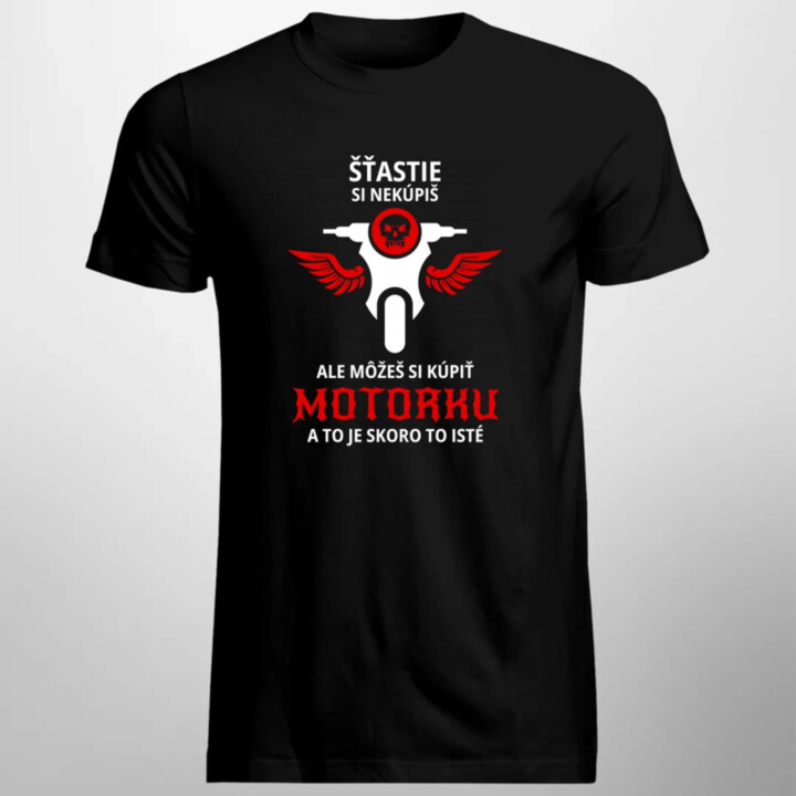 Šťastie si nekúpiš, ale môžeš si kúpiť motorku - pánske tričko s potlačou