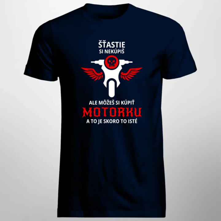 Šťastie si nekúpiš, ale môžeš si kúpiť motorku - pánske tričko s potlačou