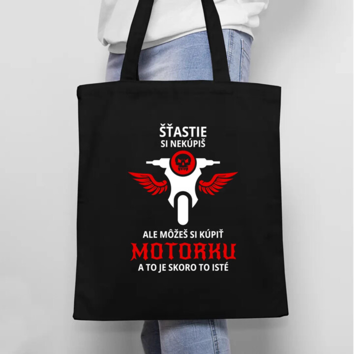 Šťastie si nekúpiš, ale môžeš si kúpiť motorku - taška s potlačou