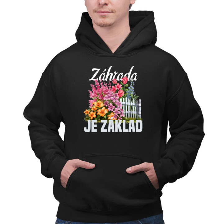 Záhrada je základ  - pánska mikina s potlačou