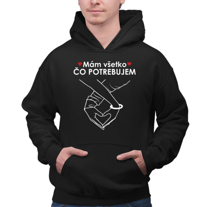 Mám všetko čo potrebujem  - pánska mikina s potlačou