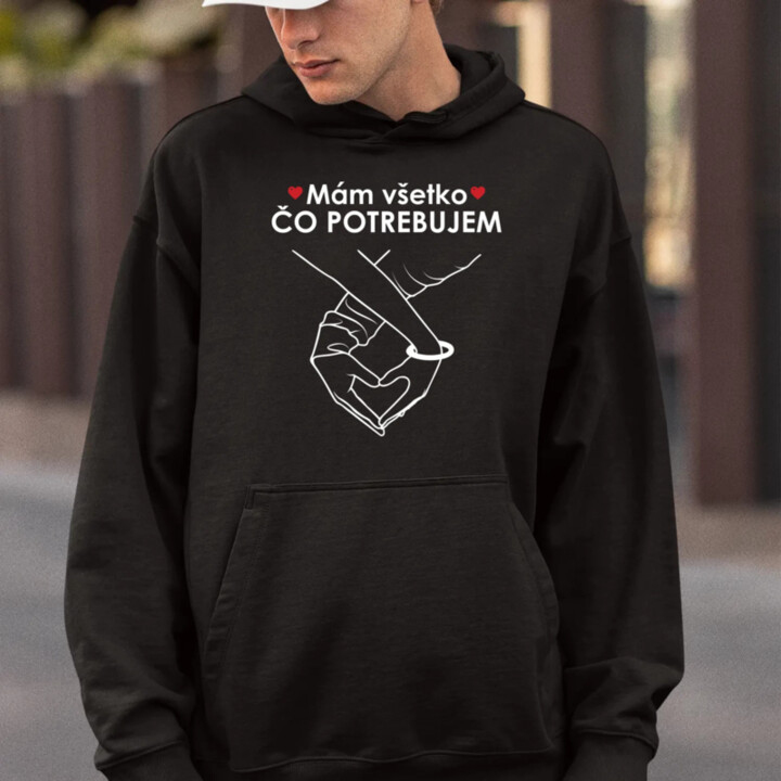 Mám všetko čo potrebujem  - pánska mikina s potlačou