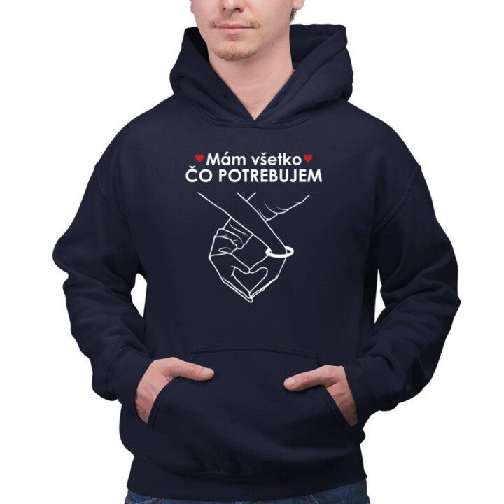 Mám všetko čo potrebujem  - pánska mikina s potlačou