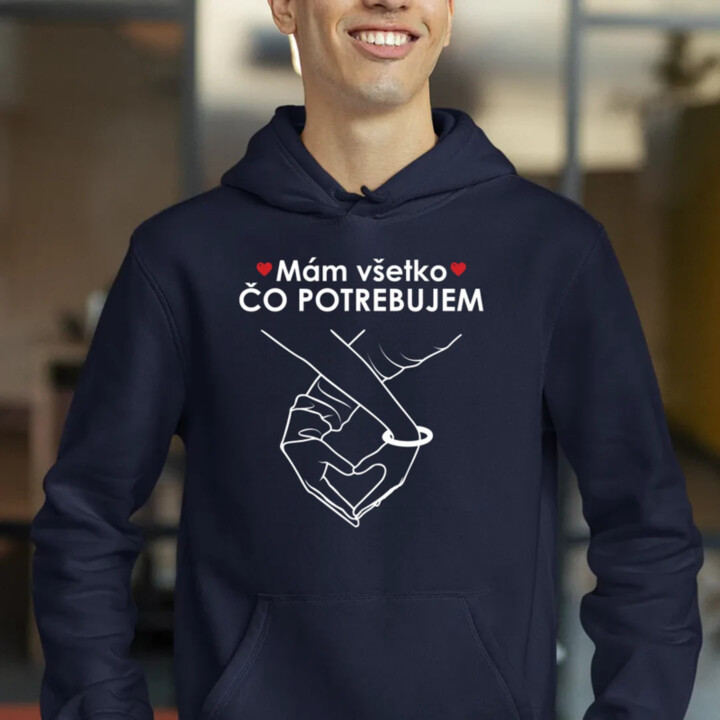 Mám všetko čo potrebujem  - pánska mikina s potlačou