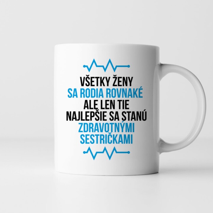 Všetky ženy sa rodia rovnaké - zdravotná sestra - keramický hrnček s potlačou